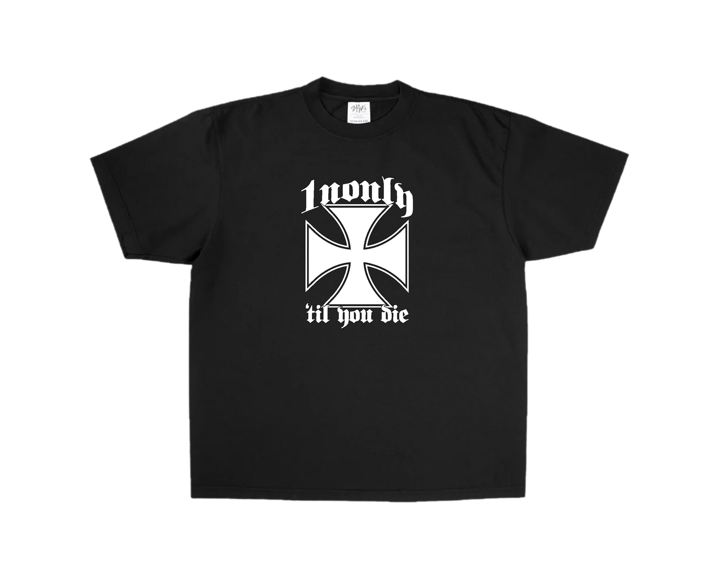 1NONLY 'TIL YOU DIE TEE